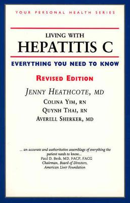 Living with Hepatitis C: Everything You Need to Know - Heathcote, Jenny, Dr., M.D., and Yim, Colina, RN, and Thai, Quynh, RN