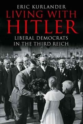 Living with Hitler: Liberal Democrats in the Third Reich - Kurlander, Eric, Professor
