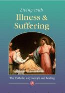 Living with Illness and Suffering: The Catholic Way to Hope and Healing