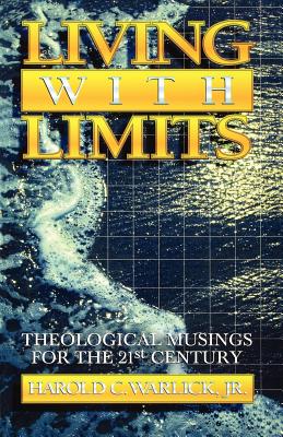 Living with Limits: Theological Musings for the Twenty-First Century - Warlick, Harold C, Jr.