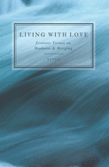 Living with Love: Ecstatic Verses on Madness & Merging
