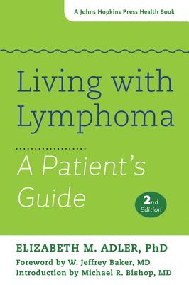 Living with Lymphoma: A Patient's Guide - Adler, Elizabeth M, Ms., and Baker, W Jeffrey (Foreword by), and Bishop, Michael R (Introduction by)