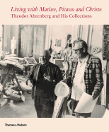 Living with Matisse, Picasso and the New Decade: Theodor Ahrenberg and His Collections