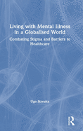 Living with Mental Illness in a Globalised World: Combating Stigma and Barriers to Healthcare