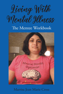 Living With Mental Illness: The Mentee Workbook