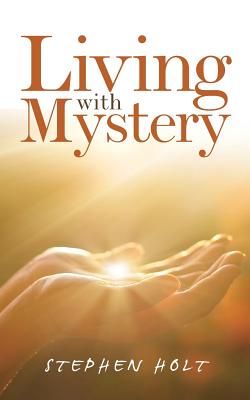 Living with Mystery - Holt, Stephen