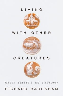 Living with Other Creatures - Bauckham, Richard, Dr.