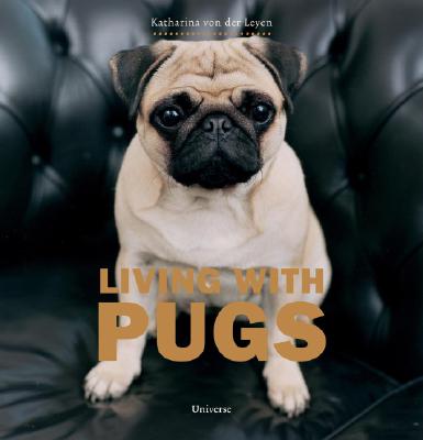 Living with Pugs - Leyen, Katharina Von Der, and Hirsch, Enver (Photographer), and Gallup, Alison (Translated by)