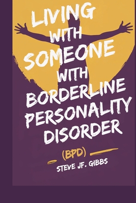 Living with Someone with Borderline Personality Disorder (Bpd) - Gibbs, Steve Jf