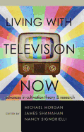 Living with Television Now: Advances in Cultivation Theory & Research