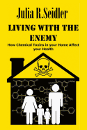 Living With The Enemy: How Chemical Toxins In Your Home Affect Your Health