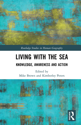 Living with the Sea: Knowledge, Awareness and Action - Brown, Mike (Editor), and Peters, Kimberley (Editor)