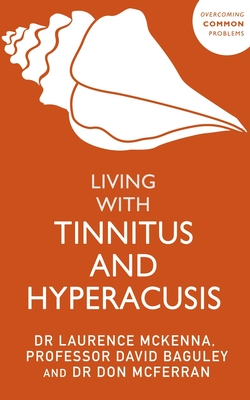 Living with Tinnitus and Hyperacusis: New Edition - McKenna, Laurence, and Baguley, David, and McFerran, Don