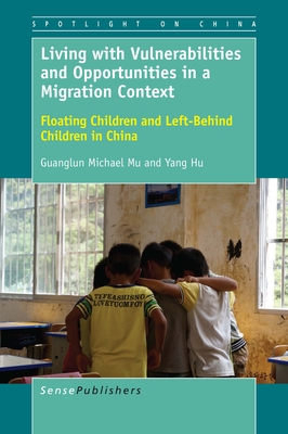 Living with Vulnerabilities and Opportunities in a Migration Context: Floating Children and Left-Behind Children in China - Mu, Guanglun Michael