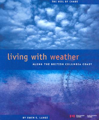 Living with Weather Along the British Columbia Coast: The Veil of Chaos - Lange, Owen S