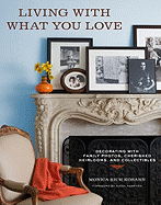 Living with What You Love: Decorating with Family Photos, Cherished Heirlooms, and Collectibles
