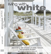 Living with White: Decorating with Shades of White, Texture, and Accents of Color