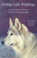 Living with Wolfdogs: An Everyday Guide to a Lifetime Companionship