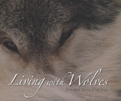Living with Wolves - Dutcher, Jim, and Dutcher, Jamie, and Cherullo, Helen