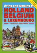 Living & Working in Holland, Belgium & Luxembourg: A Survival Handbook