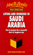 Living & Working in Saudi Arabia: How to Prepare for a Successful Short or Longterm Stay - Rayburn, Rosalie, and Bush, Kathleen