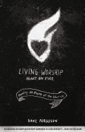 Living Worship Heart on Fire: Fanning the Flame of the Church