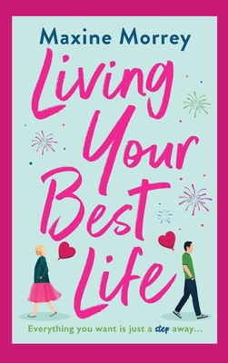 Living Your Best Life: The perfect feel-good romance from Maxine Morrey - Morrey, Maxine