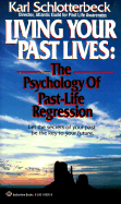 Living Your Past Lives: The Psychology of Past Life Regression - Schlotterbeck, Karl