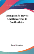 Livingstone's Travels And Researches In South Africa