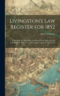 Livingston's Law Register for 1852: Containing the Post-Office Address of Every Lawyer in the United States. with a List of Newspapers in the United States