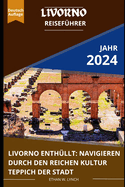 Livorno Reisef?hrer 2024: "Livorno enth?llt: Navigieren durch den reichen Kultur Teppich der Stadt"