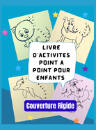 Livre d'activits, Point  point pour les enfants, Couverture Rigide: Casse-tte  points pour les enfants, les tout-petits, les garons et les filles gs de 4  6 ans, de 3  8 ans, de 3  5 ans, de 6  8 ans, livres d'activits  points pour garons et