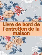 Livre de bord de l'entretien de la maison: Id?e de cadeau ?tonnante pour garder une trace de l'entretien pour la date, le t?l?phone, le d?tail du croquis, le syst?me de l'appareil