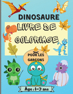 Livre de coloriage de dinosaures pour gar?ons ?g?s de 1 ? 3 ans: Des pages de coloriage de dinosaures ?tonnantes pour les enfants avec 50 mod?les parfaits pour votre petit dinosaure. Parfait comme cadeau !
