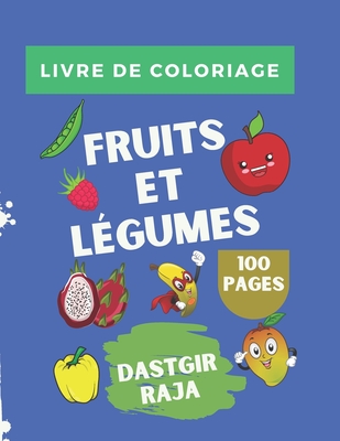 Livre de Coloriage Fruits et Lgumes: 100 Pages et 300 Dessins Des Fruits et Lgumes  Colorier - Livre d'Activit pour les enfants - Dastgir, Raja