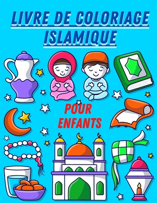 Livre de coloriage islamique pour enfants: Fantastique livre de coloriage islamique pour enfants, garons et filles de 6 ans et plus, compos de 62 pages et 21,59 x 27,94 cm. C'est un beau cadeau pour les enfants musulmans. - Art Publishing, Tamoh