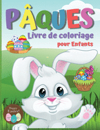 Livre de Coloriage P?ques pour Enfants: Un livre d'activit?s et de coloriage ?tonnant pour les enfants, des pages de coloriage de P?ques pour les gar?ons et les filles, des pages de coloriage faciles et parfaites pour les tout-petits et les enfants d'?ge