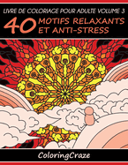 Livre de coloriage pour adulte Volume 3: 40 motifs relaxants et anti-stress