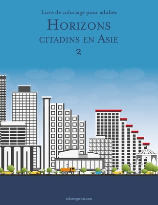 Livre de coloriage pour adultes Horizons citadins en Asie 2 - Snels, Nick