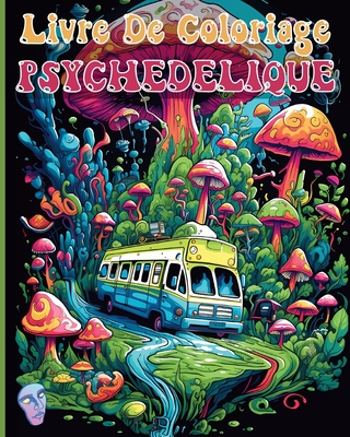 Livre De Coloriage Psychedelique: Des Illustrations de Coloriage Hallucinantes et Etonnantes pour la D?tente - Adams, Rita Z