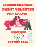 Livre De Coloriage Saint Valentin Pour Adultes: 95 Dessins de Saint Valentin ? Colorier - Grand Format