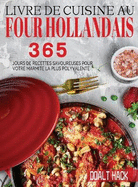 Livre De Cuisine Au Four Hollandais: 365 Jours de Recettes Savoureuses pour Votre Marmite la Plus Polyvalente