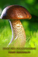 Livre des champignons pour recueillir: Tenez vos plus beaux champignons pour l'?ternit?