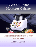 Livre du Robot Monsieur Cuisine: Recettes faciles et delicieuses pour tous les jours