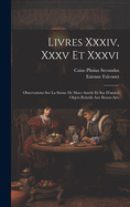 Livres XXXIV, XXXV Et XXXVI: Observations Sur La Statue de Marc-Aurele Et Sur d'Autres Objets Relatifs Aux Beaux-Arts