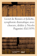 Livret de Rom?o Et Juliette, Symphonie Dramatique Avec Choeurs, Solos de Chant Et Prologue