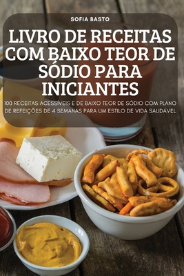 Livro de Receitas Com Baixo Teor de S?dio Para Iniciantes - Sofia Basto