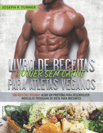 Livro de Receitas Power Sem Carne Para Atletas Veganos: 100 Receitas Veganas Altas Em Prote?na Para Desenvolver Msculos Programa De Dieta Para Iniciantes