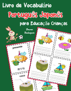Livro de Vocabulrio Portugu?s Japon?s para Educa??o Crian?as: Livro infantil para aprender 200 Portugu?s Japon?s palavras bsicas