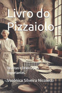Livro do Pizzaiolo: Receitas e Orienta??es Importantes.